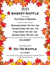 Basket Raffle to be held in the Chapel, Oct 11th from 9am to 3 pm, Oct 12 from 3pm to 7pm, Oct 13th and 14th from 9am to 3pm. Tickets are $5 a sheet and 50/50 is a $1 a ticket